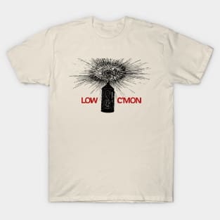 Low • • C'Mon • • Original Fan Design T-Shirt